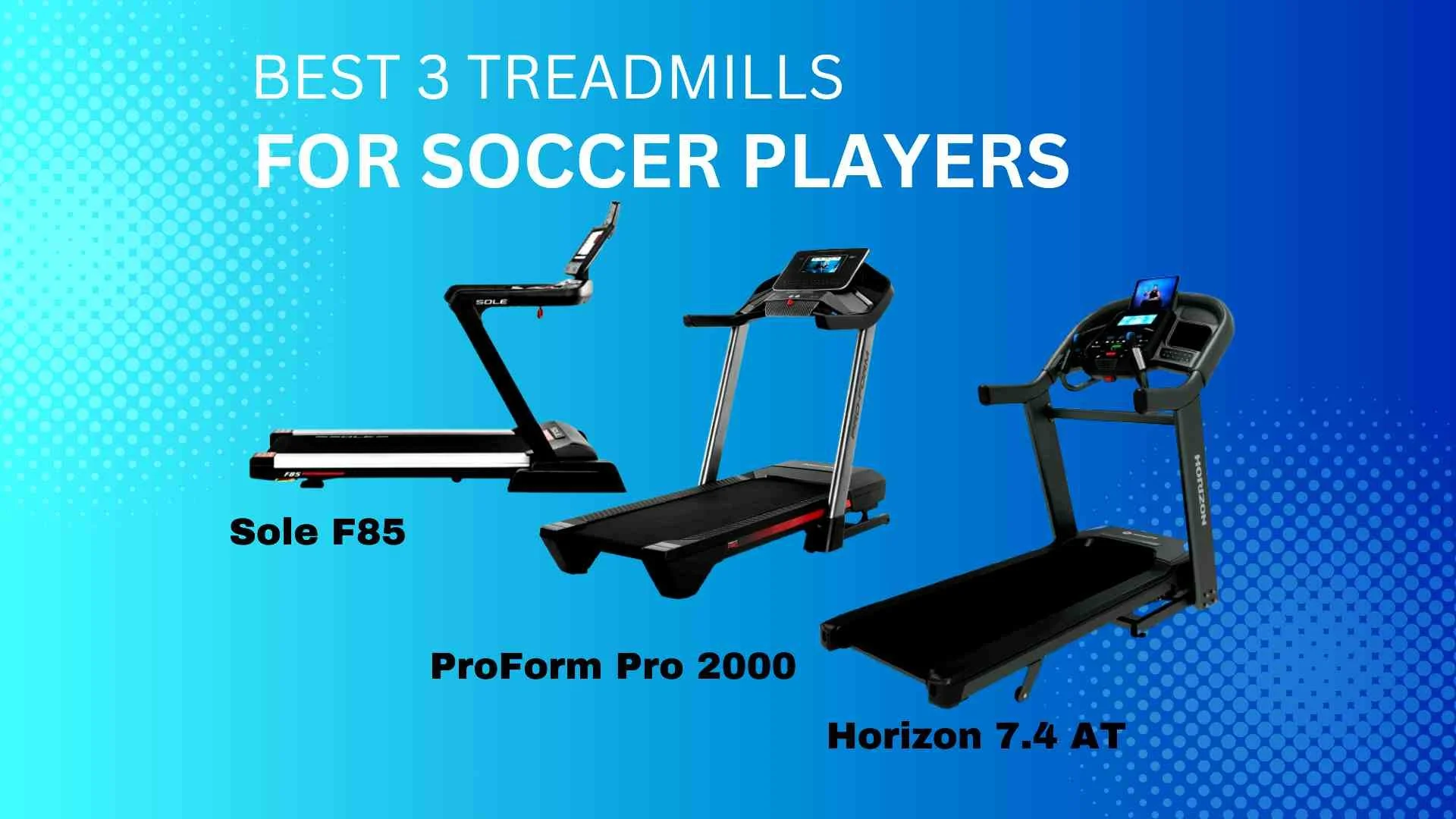 Top 3 Treadmills for Soccer Players Best HIIT and Interval Training for Home Use SoccerTAKE